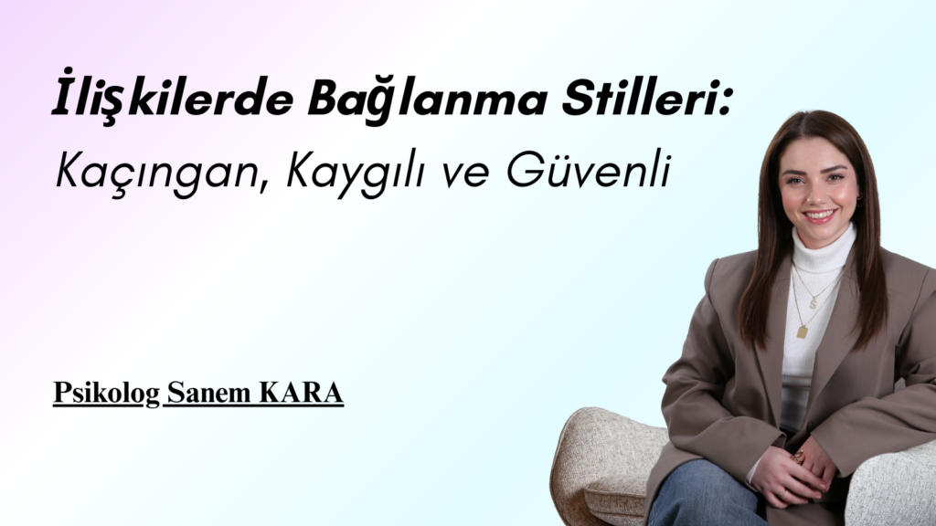 İlişkilerde Bağlanma Stilleri: Kaçıngan, Kaygılı ve Güvenli başlık (1)