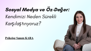 Sosyal Medya ve Öz-Değer: Kendimizi Neden Sürekli Karşılaştırıyoruz?